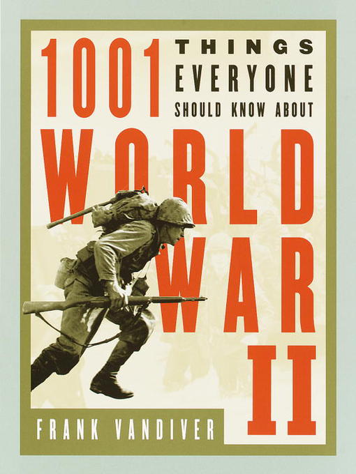 Title details for 1001 Things Everyone Should Know About WWII by Frank E. Vandiver - Available